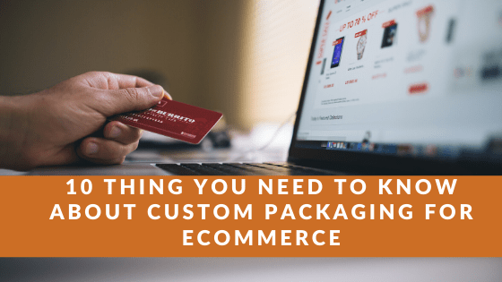 10 thing You Need to Know About Custom packaging for eCommerce